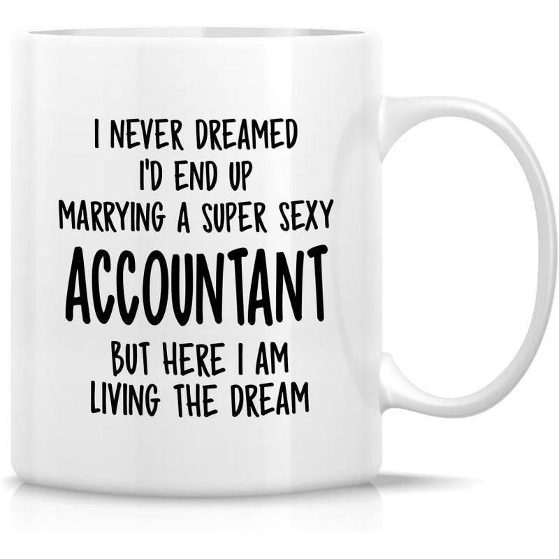 Tailorly White Ceramic 11 oz Mug - I Never Dreamed Id End Up Marrying A Super Sexy Accountant But Here I Am Living The Dream Minimalist White Ceramic Background