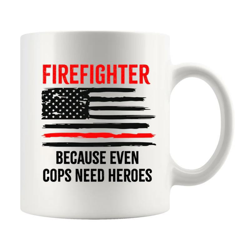 Tailorly White Ceramic 11 oz Mug - Firefighter Because Even Cops Need Heroes Distressed American Flag With Thin Red Line Symbol Representing Patriotic Firefighter