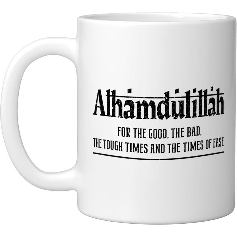 Tailorly White Ceramic 11 oz Mug - Alhamdulillah For The Good The Bad The Tough Times And The Times Of Ease Simple Minimalist Script With Inspirational Spiritual