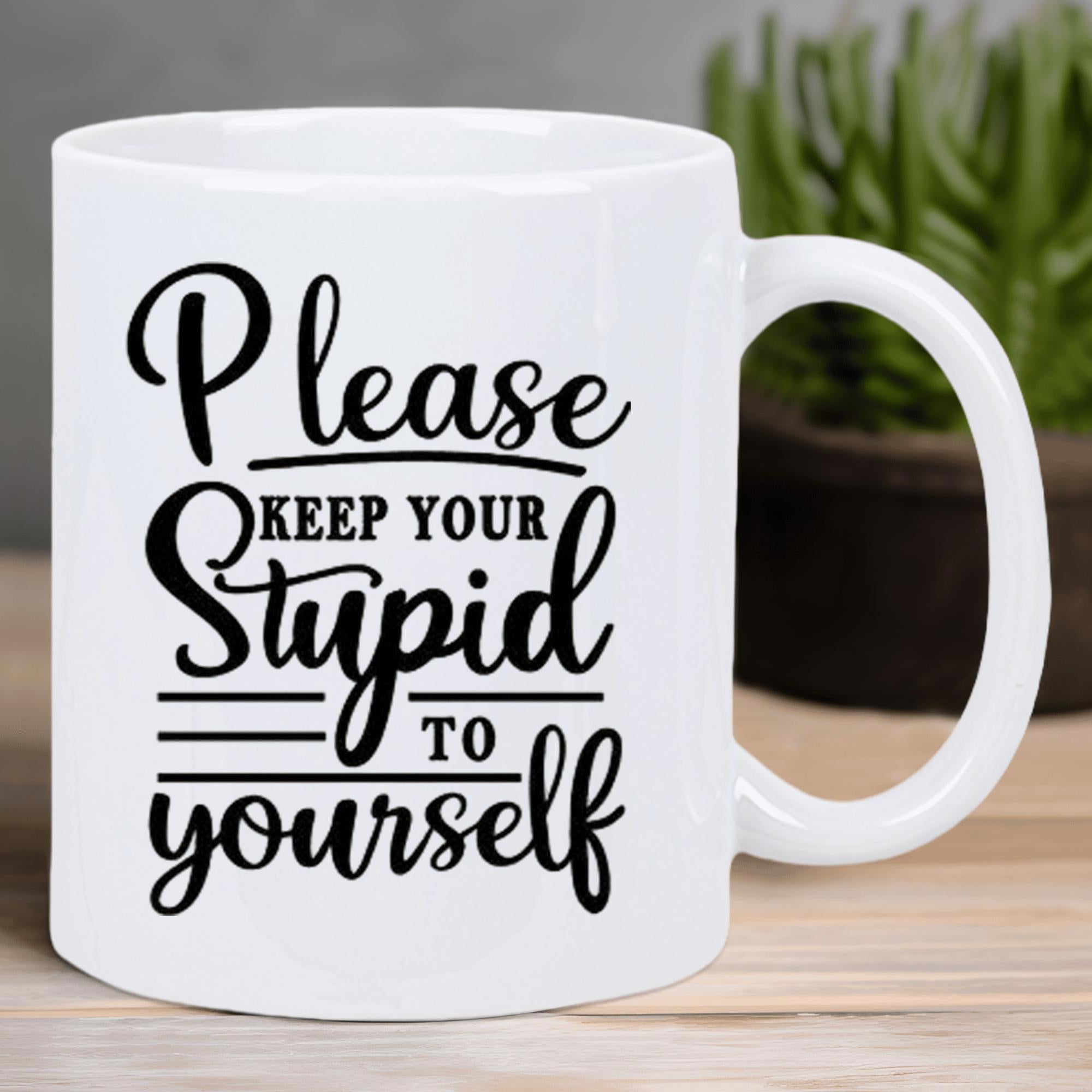 Tailorly White Ceramic 11 oz Mug - Please Keep Your Stupid To Yourself Bold Minimalist Black Script Typography Surrounded By Elegant Horizontal Lines Sign