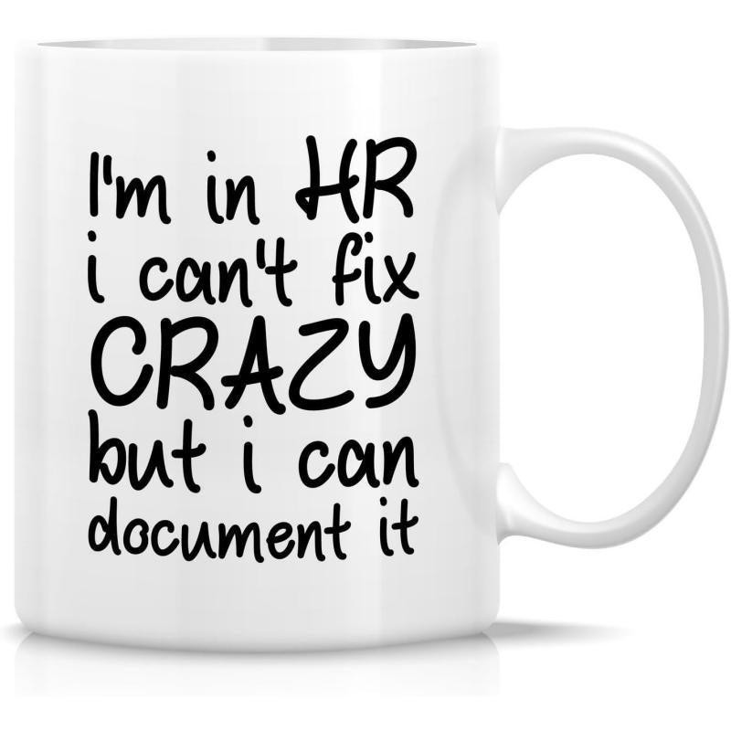 Tailorly White Ceramic 11 oz Mug - Im In HR I Cant Fix Crazy But I Can Document It Minimalist Featuring Bold Hand Written Humorous Quote Mug