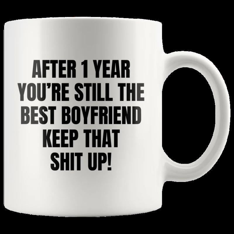 Tailorly White Ceramic 11 oz Mug - After 1 Year Youre Still The Best Boyfriend Keep That Shit Up Minimalist White Ceramic Vessel Featuring Bold Black Typography