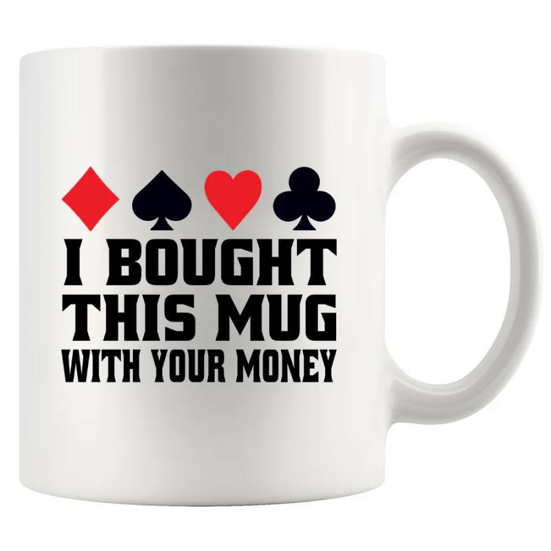 Tailorly White Ceramic 11 oz Mug - I Bought This Mug With Your Money Classic Red And Black Playing Card Suits Symbols Decorative Mug