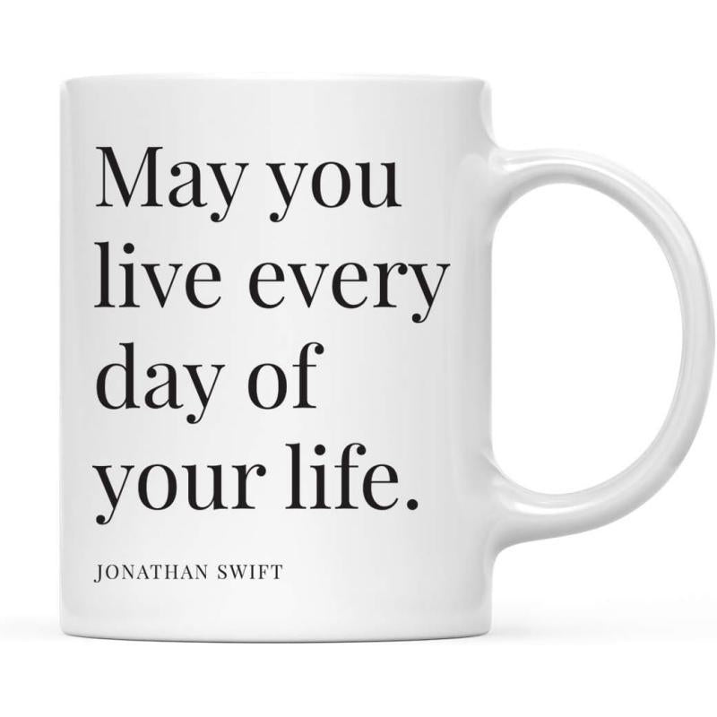 Tailorly White Ceramic 11 oz Mug - May You Live Every Day Of Your Life Jonathan Swift Simple Elegant Black Typography Printed On A Polished White Surface Mug