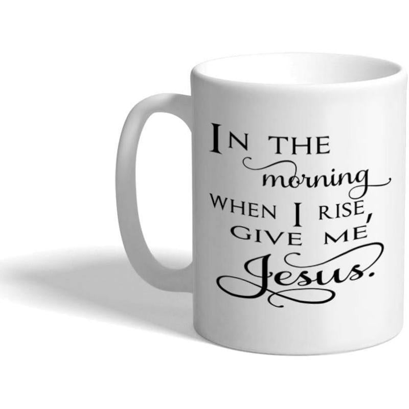 Tailorly White Ceramic 11 oz Mug - In The Morning When I Rise Give Me Jesus Minimalist With Elegant Black Script Religious Typography Mug