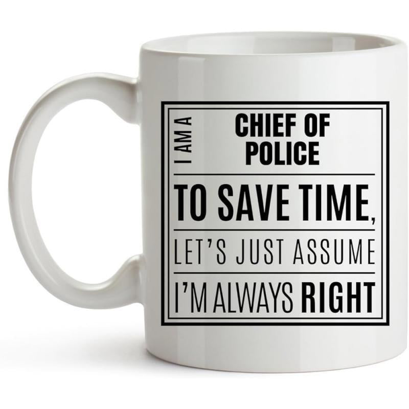 Tailorly White Ceramic 11 oz Mug - I Am A Chief Of Police To Save Time Lets Just Assume Im Always Right Simple Minimalist Black Framed Text Design For Law