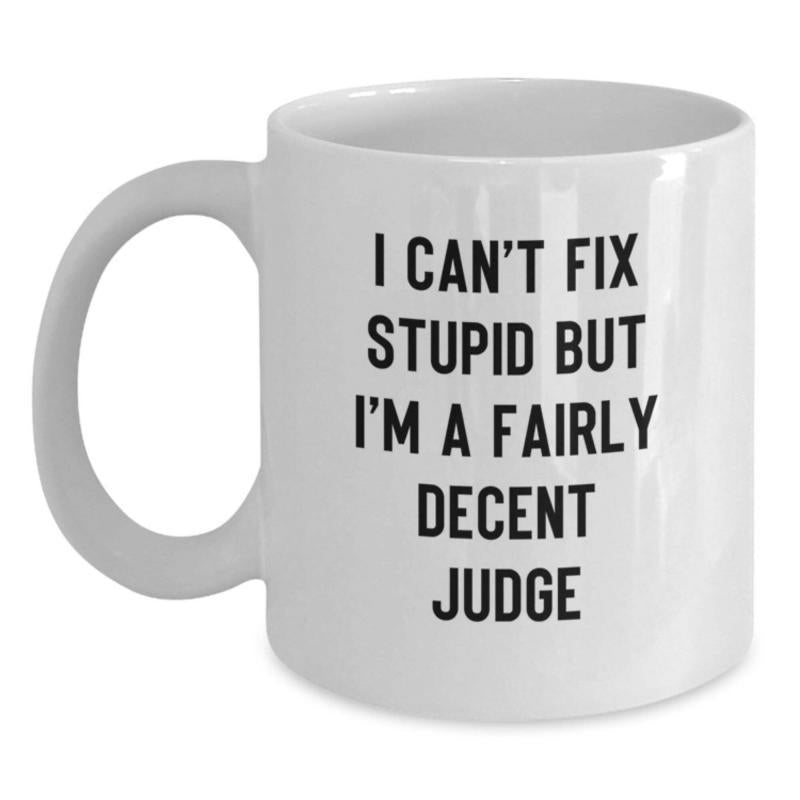 Tailorly White Ceramic 11 oz Mug - I Cant Fix Stupid But Im A Fairly Decent Judge Minimalist White Ceramic Vessel Featuring Bold Black Sans Serif Lettering Mug