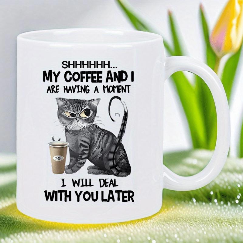 Tailorly White Ceramic 11 oz Mug - Shhhhhh My Coffee And I Are Having A Moment I Will Deal With You Later Grumpy Striped Tabby Sitting Beside A Small Brown Coffee