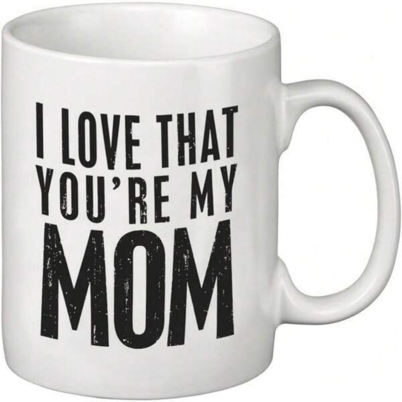 Tailorly White Ceramic 11 oz Mug - I Love That Youre My Mom Elegant Featuring Bold Distressed Black Typography Style Mug