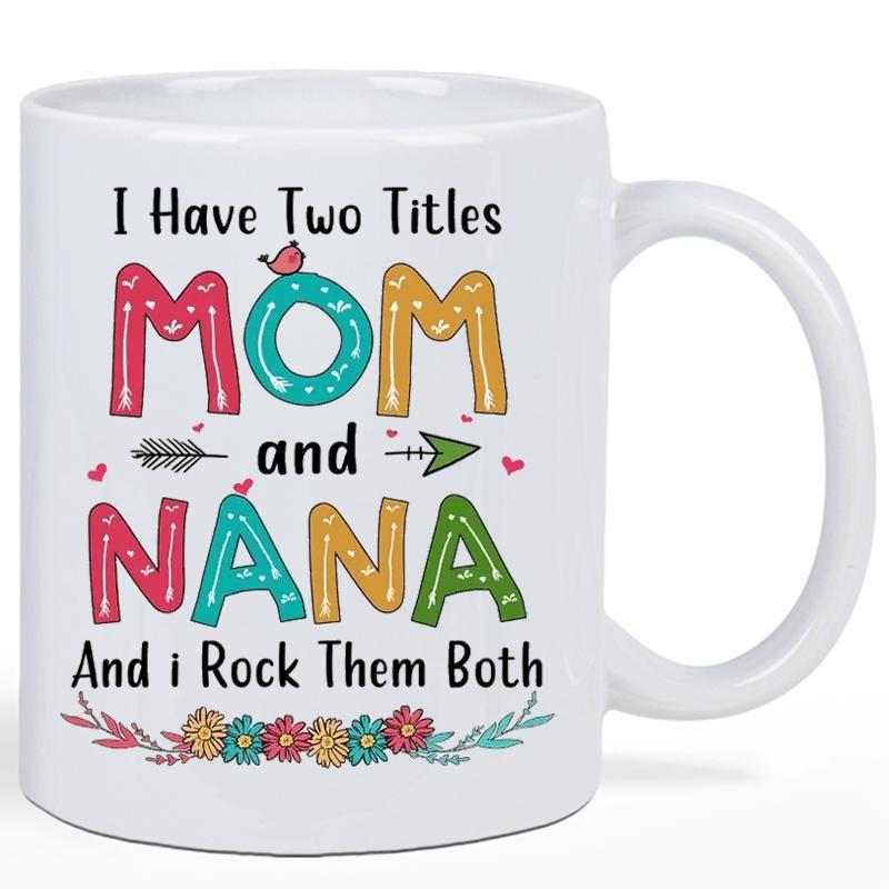 Tailorly White Ceramic 11 oz Mug - I Have Two Titles Mom And Nana And I Rock Them Both Colorful Decorative Block Letters Featuring Floral Garland And Delicate