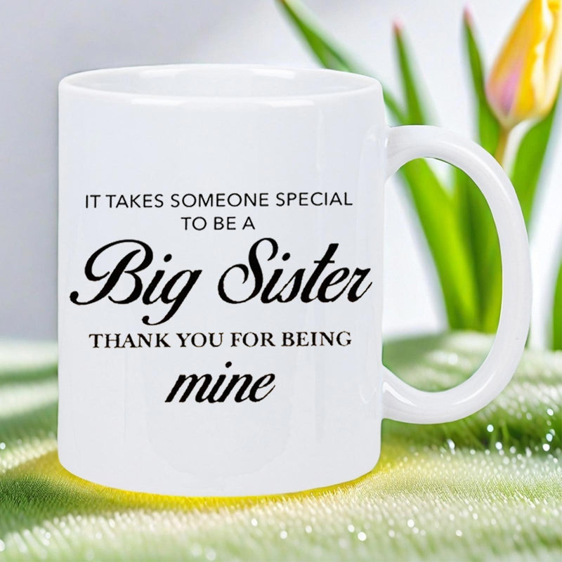 Tailorly White Ceramic 11 oz Mug - It Takes Someone Special To Be A Big Sister Thank You For Being Mine Elegant White Surface Featuring Clean Typography And