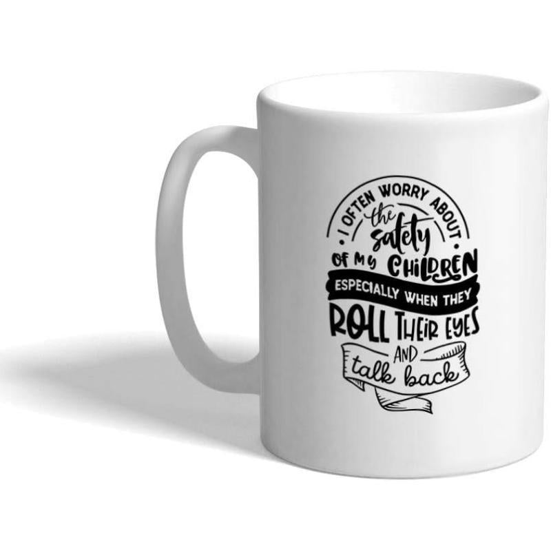 Tailorly White Ceramic 11 oz Mug - I Often Worry About The Safety Of My Children Especially When They Roll Their Eyes And Talk Back Minimalist Black Typography
