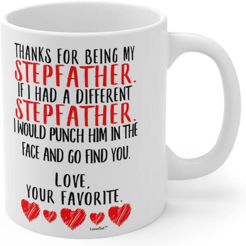 Tailorly White Ceramic 11 oz Mug - Thanks For Being My Stepfather If I Had A Different Stepfather I Would Punch Him In The Face And Go Find You Love Your Favorite