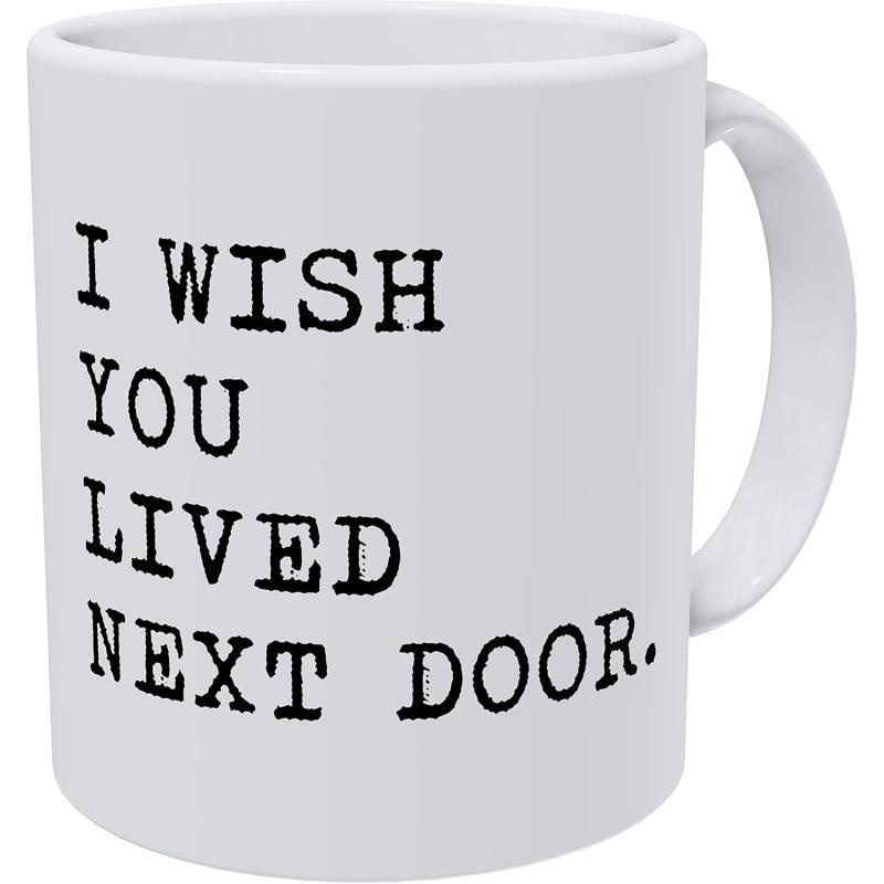 Tailorly White Ceramic 11 oz Mug - I Wish You Lived Next Door Classic White Ceramic Cup Featuring Sentimental Black Typewriter Font Message Mug