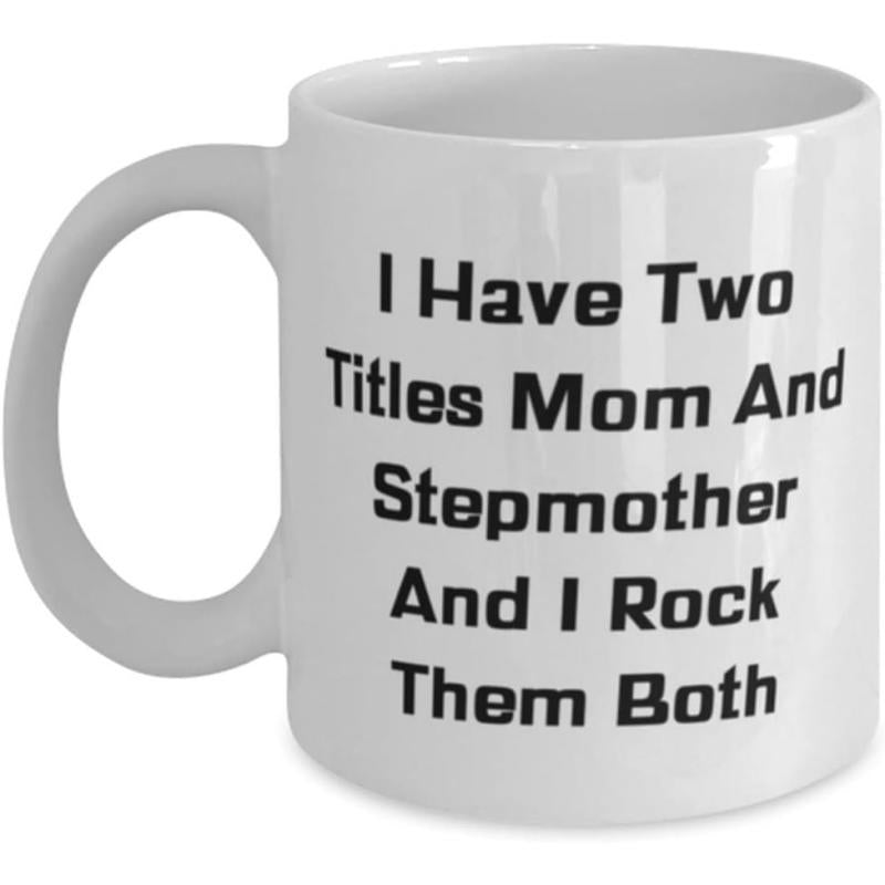Tailorly White Ceramic 11 oz Mug - I Have Two Titles Mom And Stepmother And I Rock Them Both Glossy With Bold Black Minimalist Centered Typography Design Mug