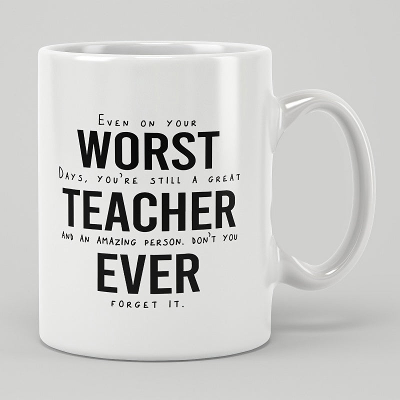 Tailorly White Ceramic 11 oz Mug - Even On Your Worst Days Youre Still A Great Teacher And An Amazing Person Dont You Ever Forget It Bold Clean Typography Centered