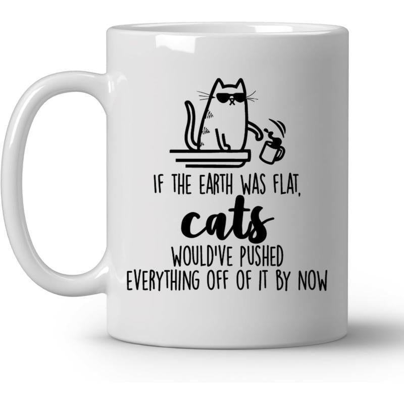 Tailorly White Ceramic 11 oz Mug - If The Earth Was Flat Cats Wouldve Pushed Everything Off Of It By Now Cool Cat Wearing Sunglasses Pushing A Small Cup Off Flat