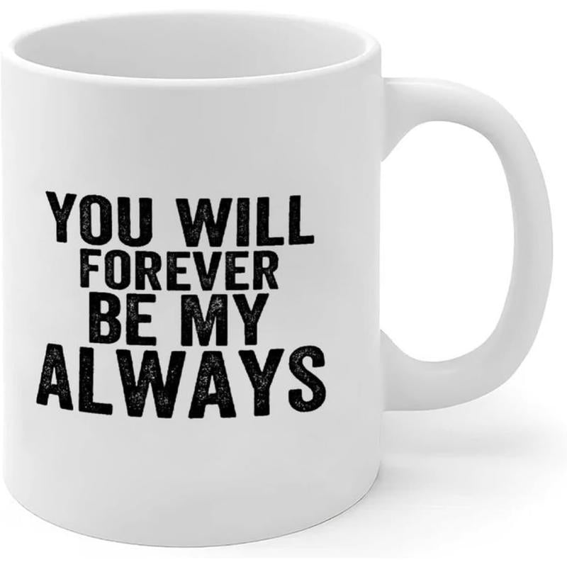 Tailorly White Ceramic 11 oz Mug - You Will Forever Be My Always Minimalist White Ceramic Background Featuring Bold Black Textured Lettering Mug