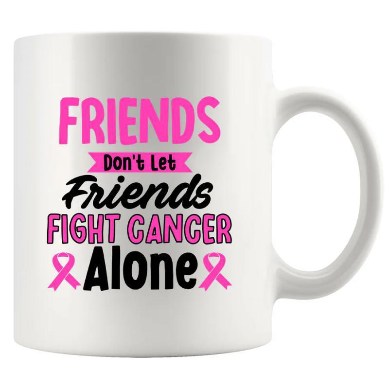 Tailorly White Ceramic 11 oz Mug - Friends Don't Let Friends Fight Cancer Alone Pink Awareness Ribbons Representing Support Against Illness Mug
