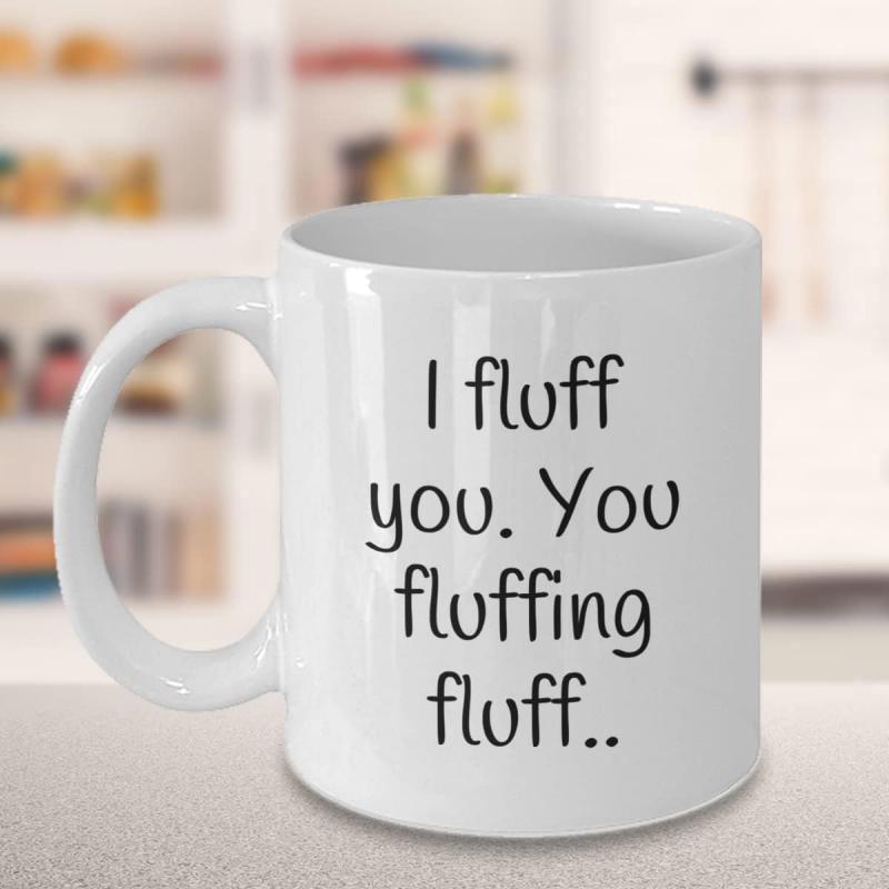 Tailorly White Ceramic 11 oz Mug - I Fluff You You Fluffing Fluff Simple Clean White Surface Featuring Humor Written In Casual Bold Typography Mug