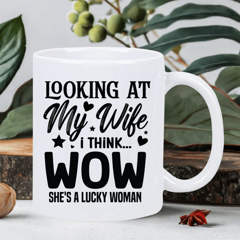 Tailorly White Ceramic 11 oz Mug - Looking At My Wife I Think Wow Shes A Lucky Woman Minimalist White Ceramic With Bold Black Typography And Heart Details Mug
