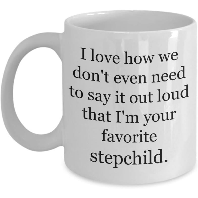 Tailorly White Ceramic 11 oz Mug - I Love How We Don't Even Need To Say It Out Loud That I'm Your Favorite Stepchild Elegant Black Serif Lettering Centered On