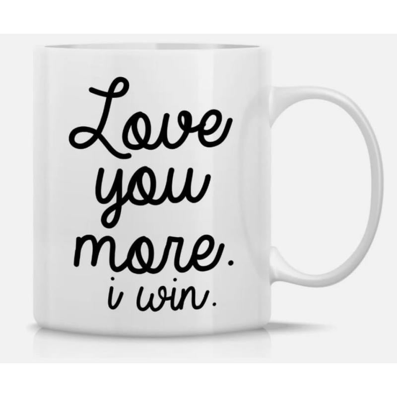 Tailorly White Ceramic 11 oz Mug - Love You More I Win Elegant Scripted Lettering Printed On A Simple Polished Ceramic Surface Mug