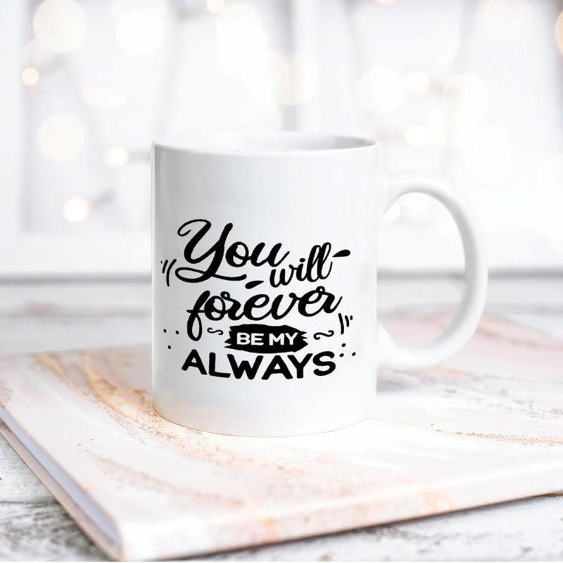 Tailorly White Ceramic 11 oz Mug - You Will Forever Be My Always Elegant Script Typography Displayed On A Polished Minimalist Ceramic Mug