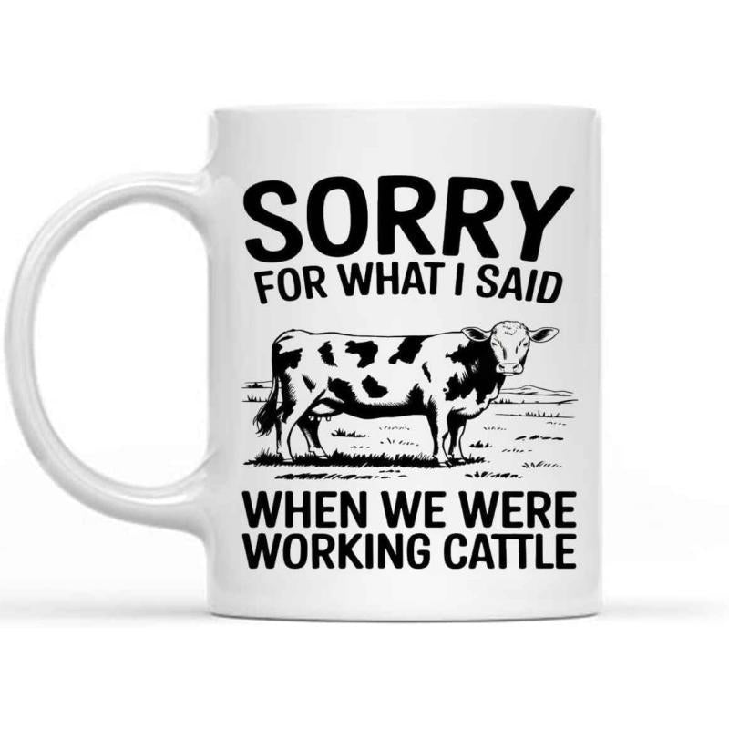 Tailorly White Ceramic 11 oz Mug - Sorry For What I Said When We Were Working Cattle Classic Spotted Holstein Cow Standing On Grass Within A Farm Setting Cow