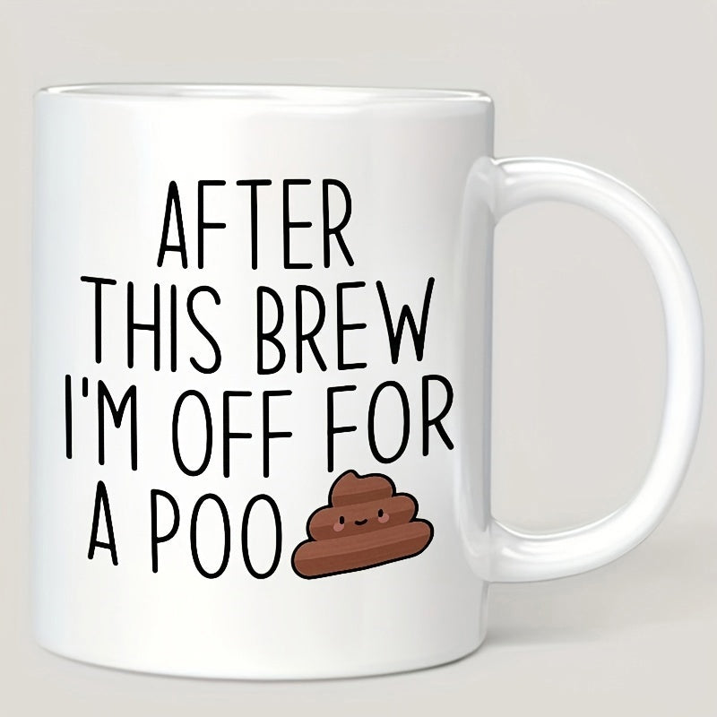 Tailorly White Ceramic 11 oz Mug - After This Brew I'm Off For A Poo Funny Smiling Brown Swirl Cartoon On Ceramic Mug