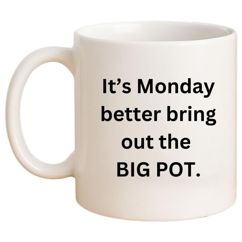 Tailorly White Ceramic 11 oz Mug - Its Monday Better Bring Out The Big Pot Bold Black Lettering Style On A Clean
