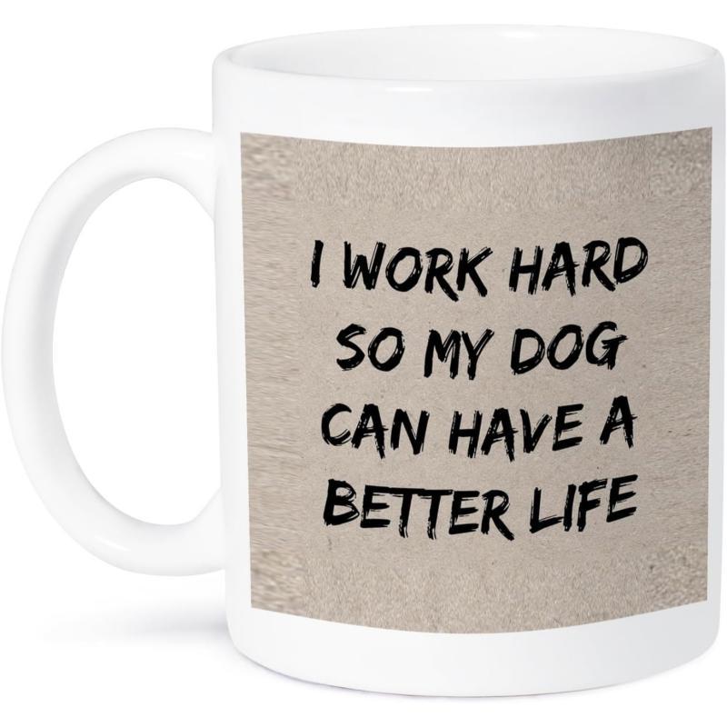 Tailorly White Ceramic 11 oz Mug - I Work Hard So My Dog Can Have A Better Life Rustic Tan Textured Background Featuring Bold Black Handwritten Quote