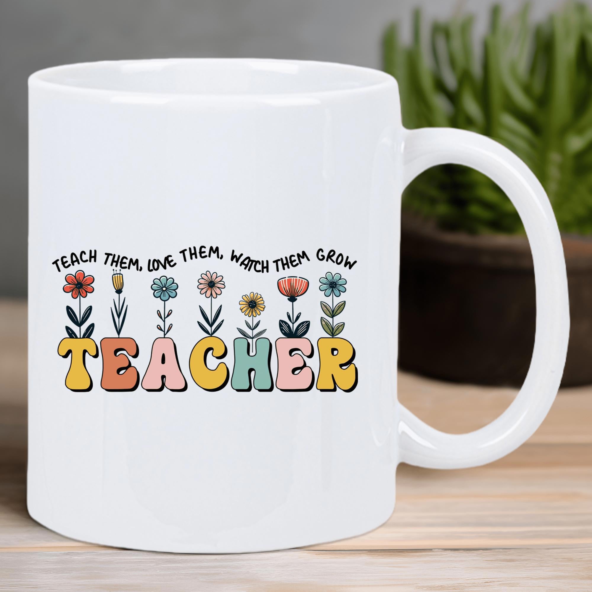 Tailorly White Ceramic 11 oz Mug - Teach Them Love Them Watch Them Grow Teacher Colorful Vintage Style Wildflowers Growing Gracefully From Bold Retro Text Flowers