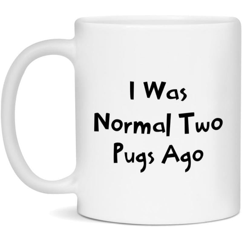 Tailorly White Ceramic 11 oz Mug - I Was Normal Two Pugs Ago Minimalist Ceramic Vessel With Printed Text For Pet Enthusiasts Mug