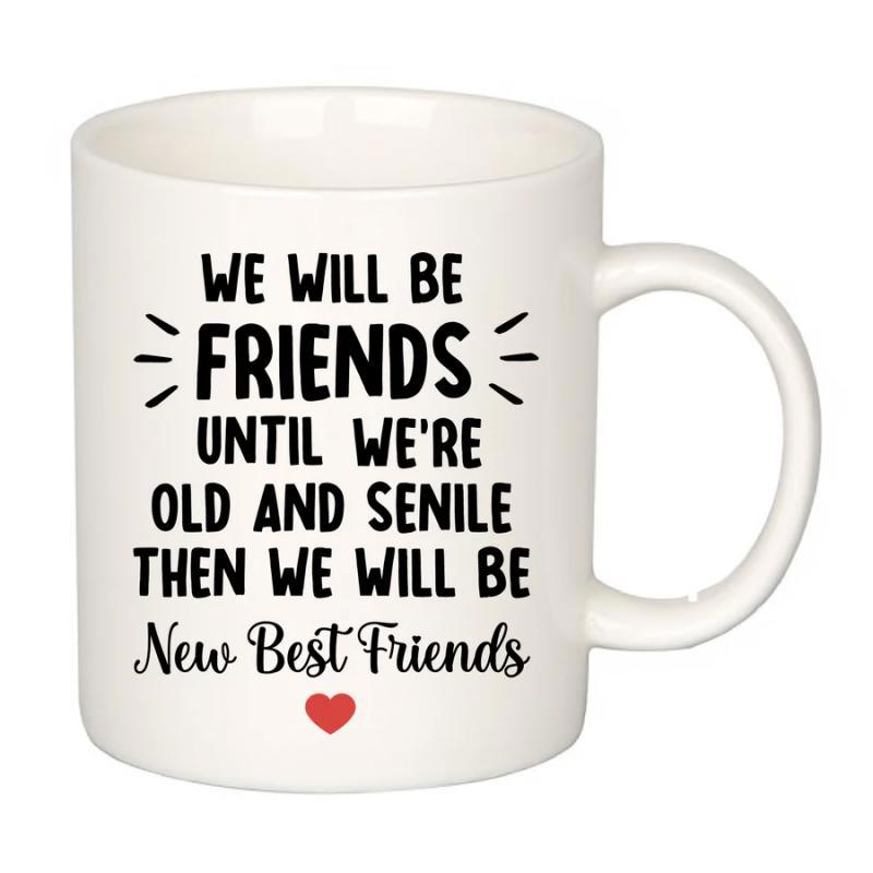 Tailorly White Ceramic 11 oz Mug - We Will Be Friends Until We Are Old And Senile Then We Will Be New Best Friends Minimalist Black Typography Featuring A Single