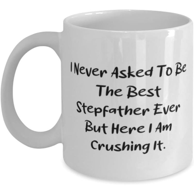 Tailorly White Ceramic 11 oz Mug - I Never Asked To Be The Best Stepfather Ever But Here I Am Crushing It Clean Minimalist Bold Black Handwritten Typography Style