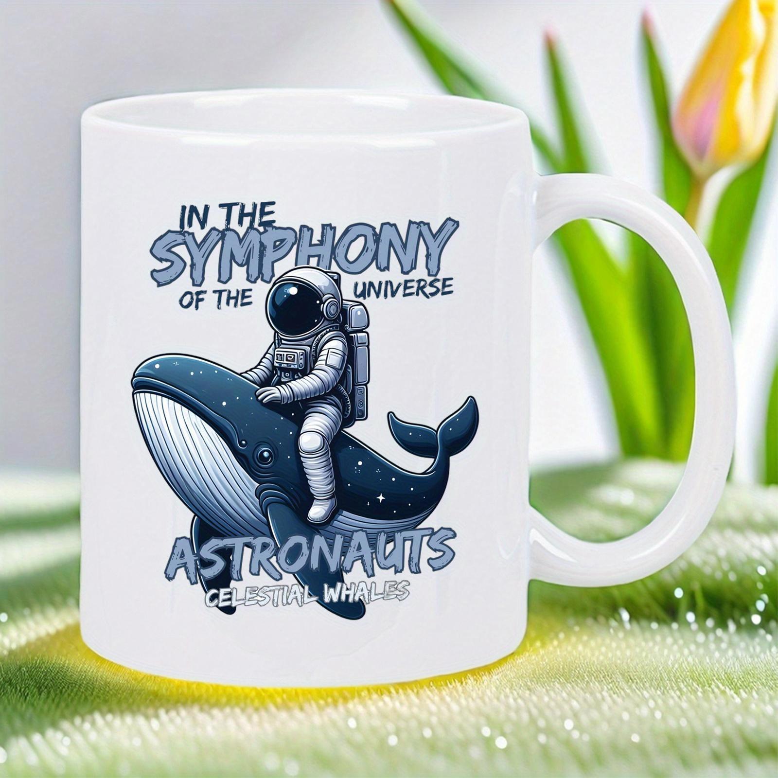 Tailorly White Ceramic 11 oz Mug - In The Symphony Of The Universe Astronauts Riding Whales Brave Astronaut Riding Majestic Blue Whale Floating Through Celestial