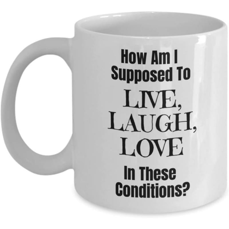 Tailorly White Ceramic 11 oz Mug - How Am I Supposed To Live Laugh Love In These Conditions Minimalist Black Text Printed On Smooth