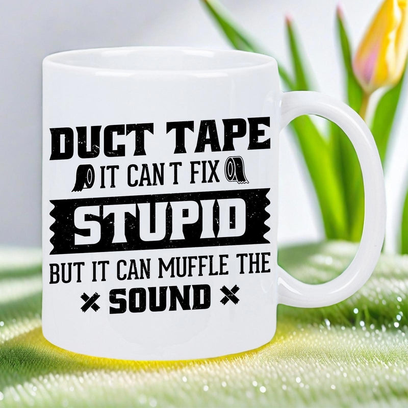 Tailorly White Ceramic 11 oz Mug - Duct Tape It Can't Fix Stupid But It Can Muffle The Sound Simple Black Text Graphics Printed On A Clean