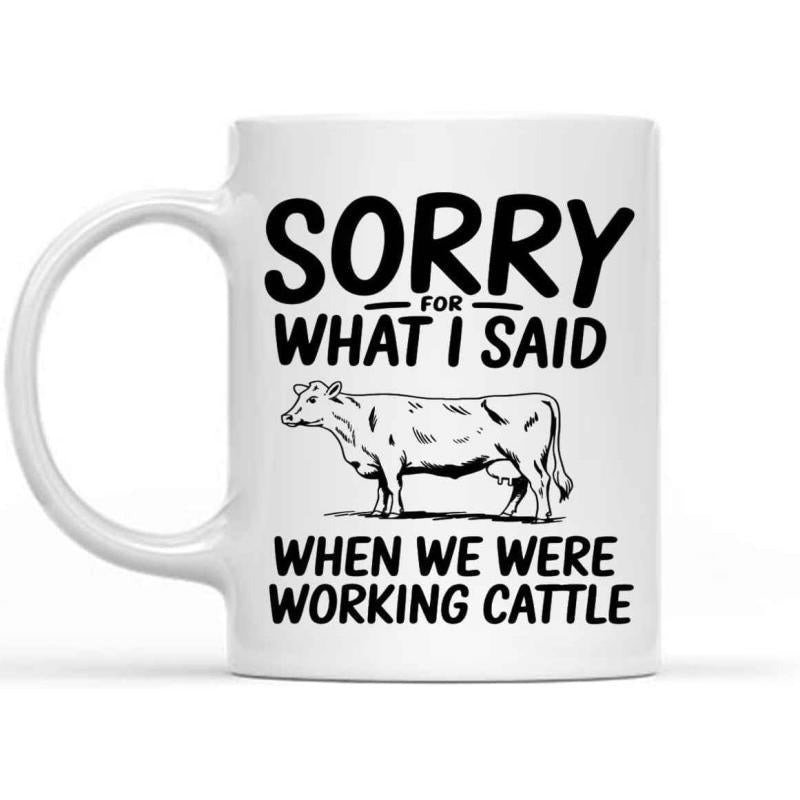 Tailorly White Ceramic 11 oz Mug - Sorry For What I Said When We Were Working Cattle Detailed Artistic Sketch Of A Standing Rural Farm Animal Cow