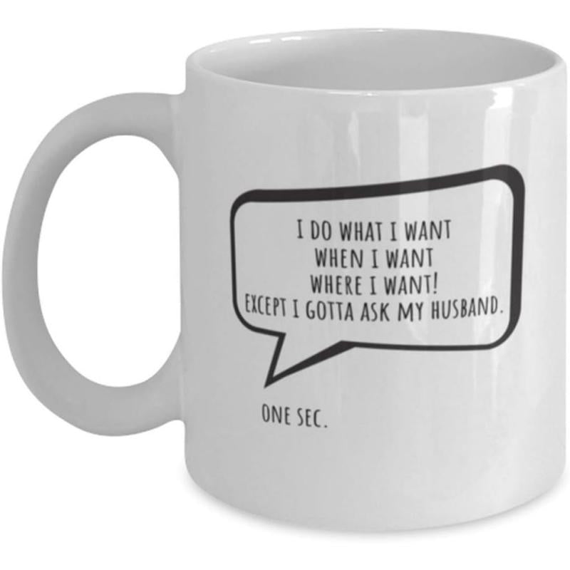 Tailorly White Ceramic 11 oz Mug - I Do What I Want When I Want Where I Want Except I Gotta Ask My Husband One Sec Simple Minimalist Black Outlined Speech Bubble