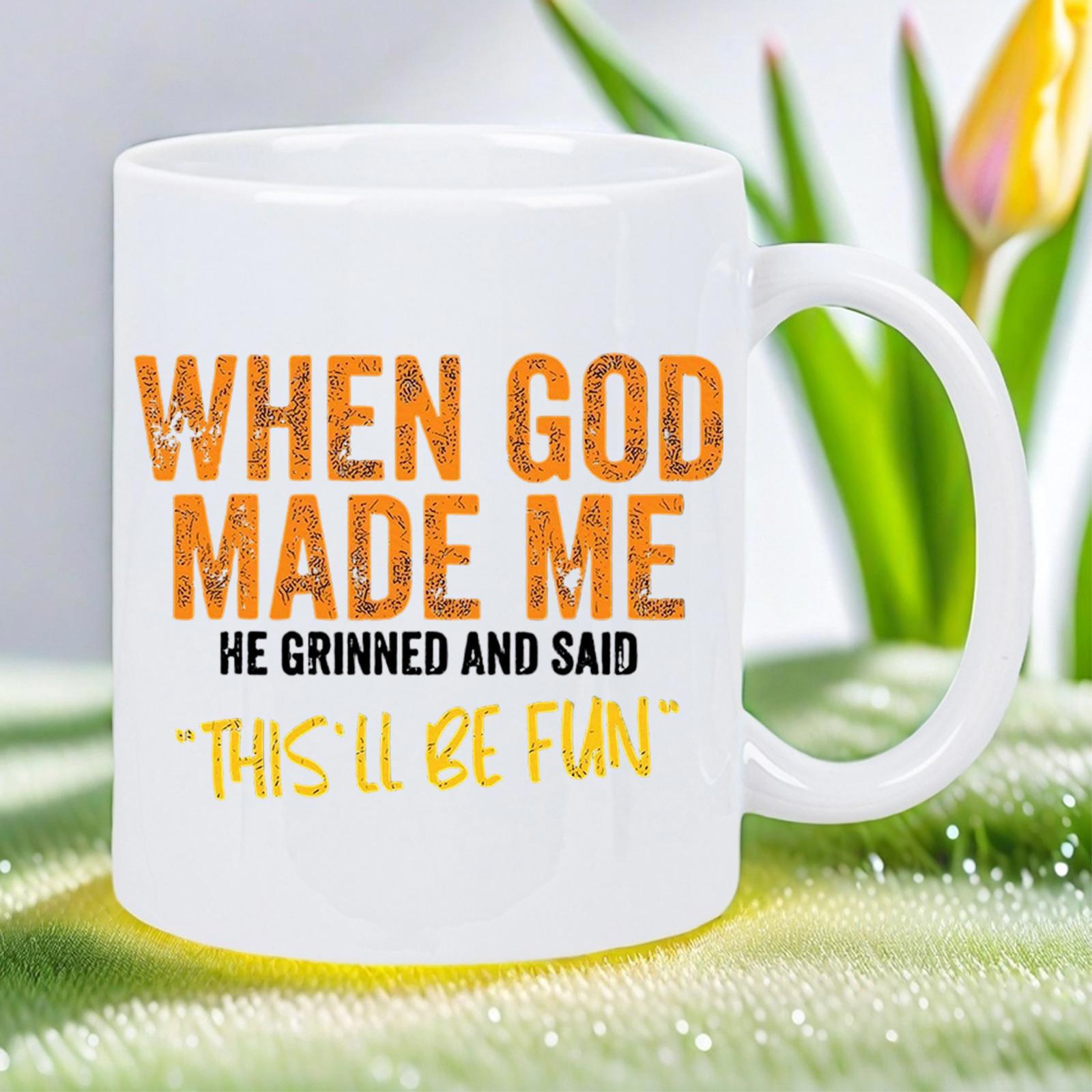 Tailorly White Ceramic 11 oz Mug - When God Made Me He Grinned And Said Thisll Be Fun Vibrant Textured Orange Typography Combined With Casual Yellow Script