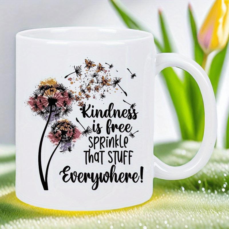 Tailorly White Ceramic 11 oz Mug - Kindness Is Free Sprinkle That Stuff Everywhere Graceful Seeds Drifting From Delicate Floral Stems Under Gentle Wind Dandelion