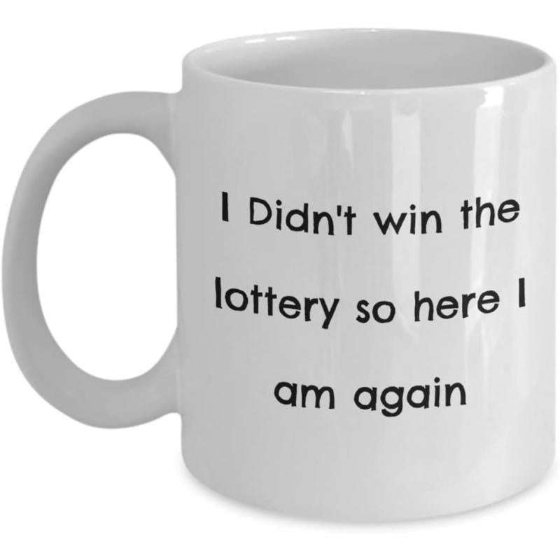 Tailorly White Ceramic 11 oz Mug - I Didn't Win The Lottery So Here I Am Again Clean With Minimalist Black Typed Lettering Accents Mug