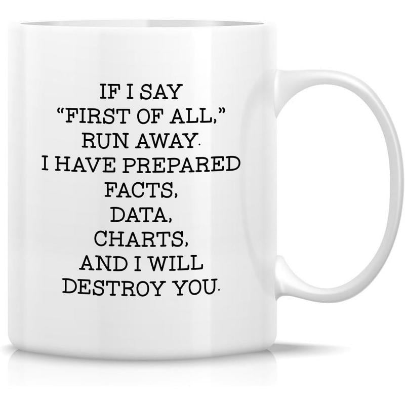 Tailorly White Ceramic 11 oz Mug - If I Say First Of All Run Away I Have Prepared Facts Data Charts And I Will Destroy You Elegant Polished Ceramic Surface