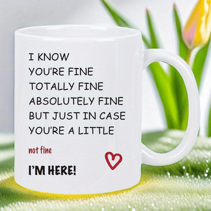 Tailorly White Ceramic 11 oz Mug - I Know Youre Fine Totally Fine Absolutely Fine But Just In Case Youre A Little Not Fine Im Here Minimalist Red Line Art Among