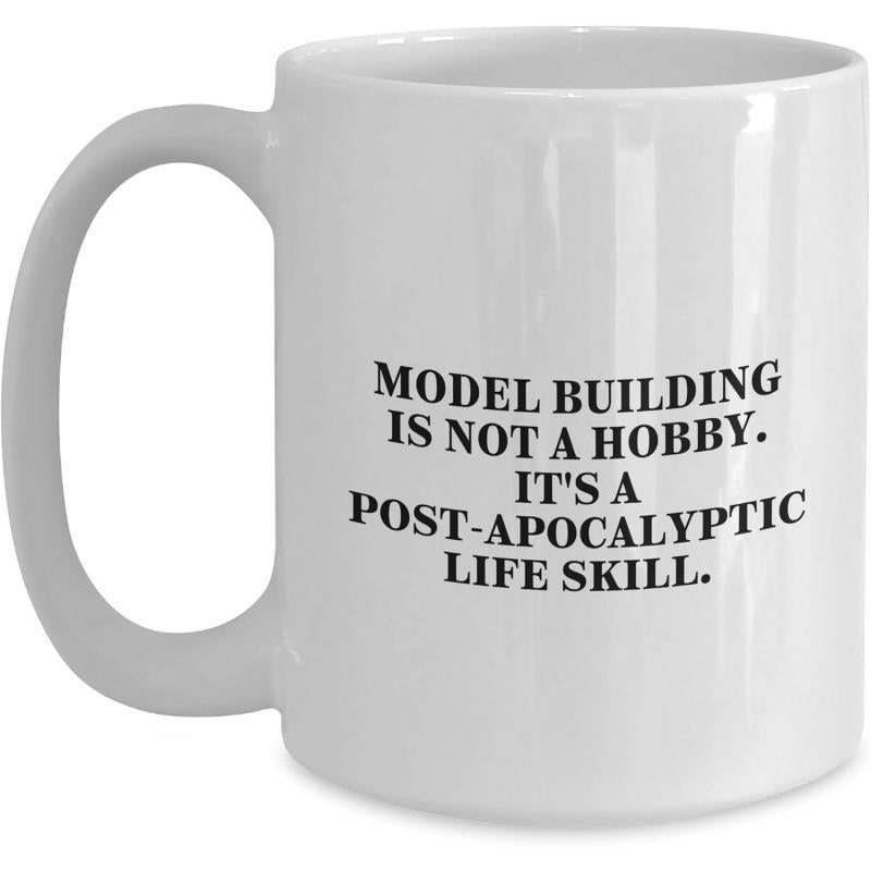 Tailorly White Ceramic 11 oz Mug - Model Building Is Not A Hobby It Is A Post Apocalyptic Life Skill Simple White Ceramic Vessel With Black Text Message Mug