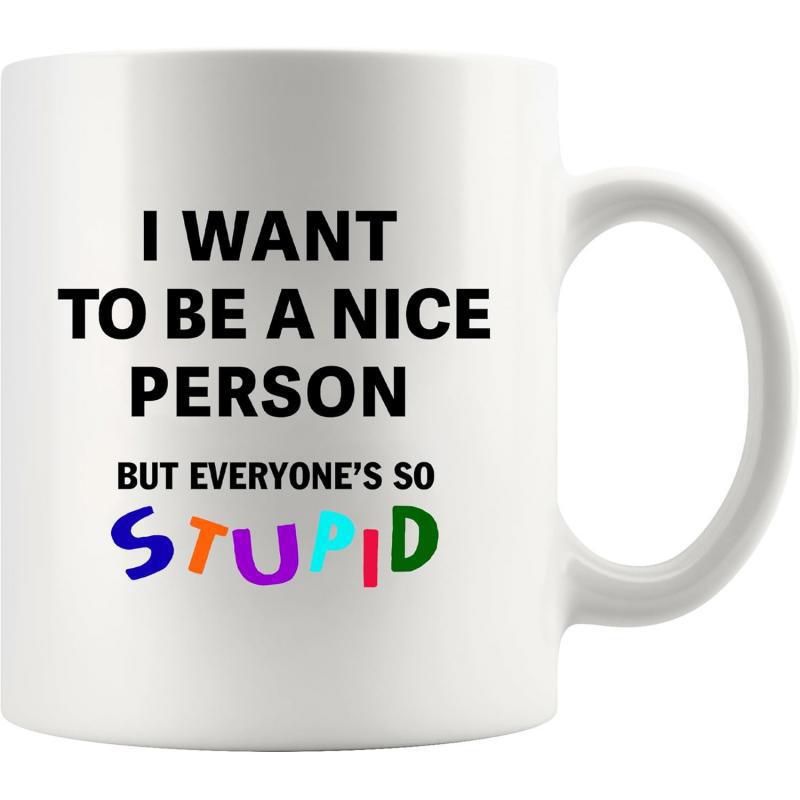 Tailorly White Ceramic 11 oz Mug - I Want To Be A Nice Person But Everyone Is So Stupid Minimalist Black Typography With Vibrant Multi Colored Playful Font