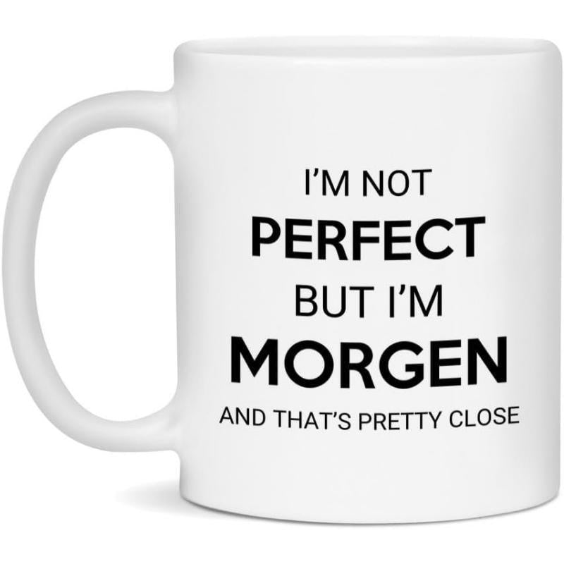 Tailorly White Ceramic 11 oz Mug - I'm Not Perfect But I'm Morgen And That's Pretty Close Minimalist Clean Ceramic Surface Featuring A Curved Ergonomic Handle