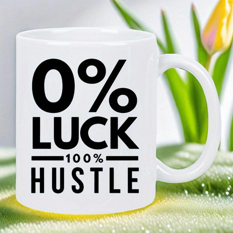 Tailorly White Ceramic 11 oz Mug - Zero Percent Luck One Hundred Percent Hustle Bold Black Typography On A Clean Polished